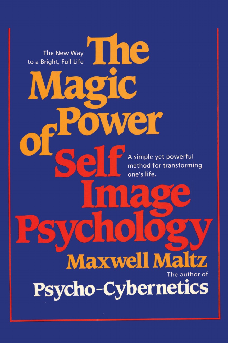 Maxwell Maltz The Magic Power of Self-Image Psychology