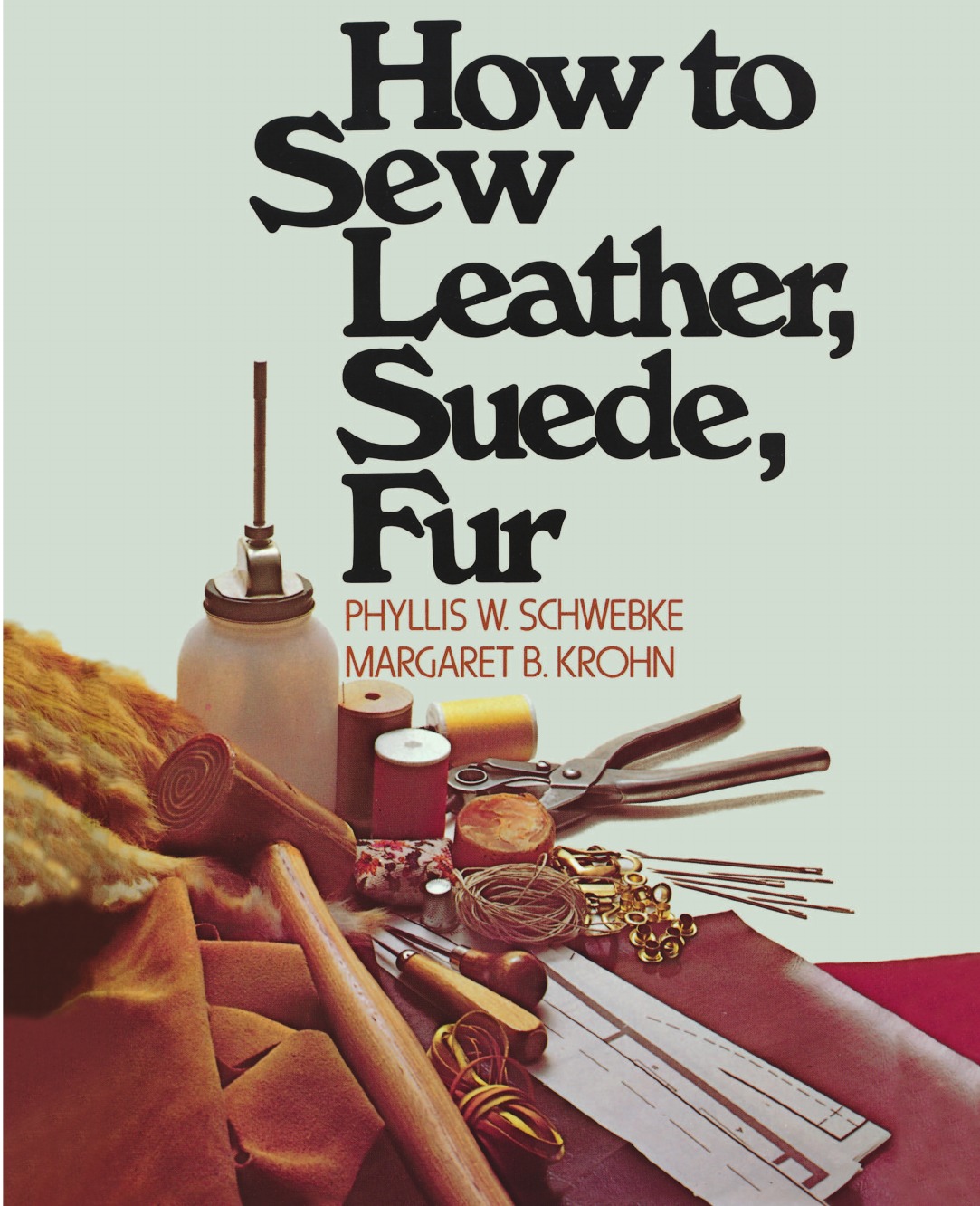 Phyllis W. Schwebke, Margaret B. Krohn How to Sew Leather, Suede, Fur