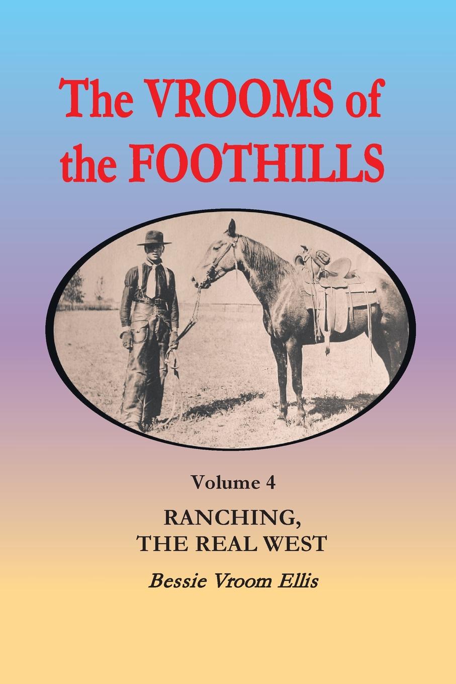 The Vrooms of the Foothills, Volume 4. Ranching, the Real West