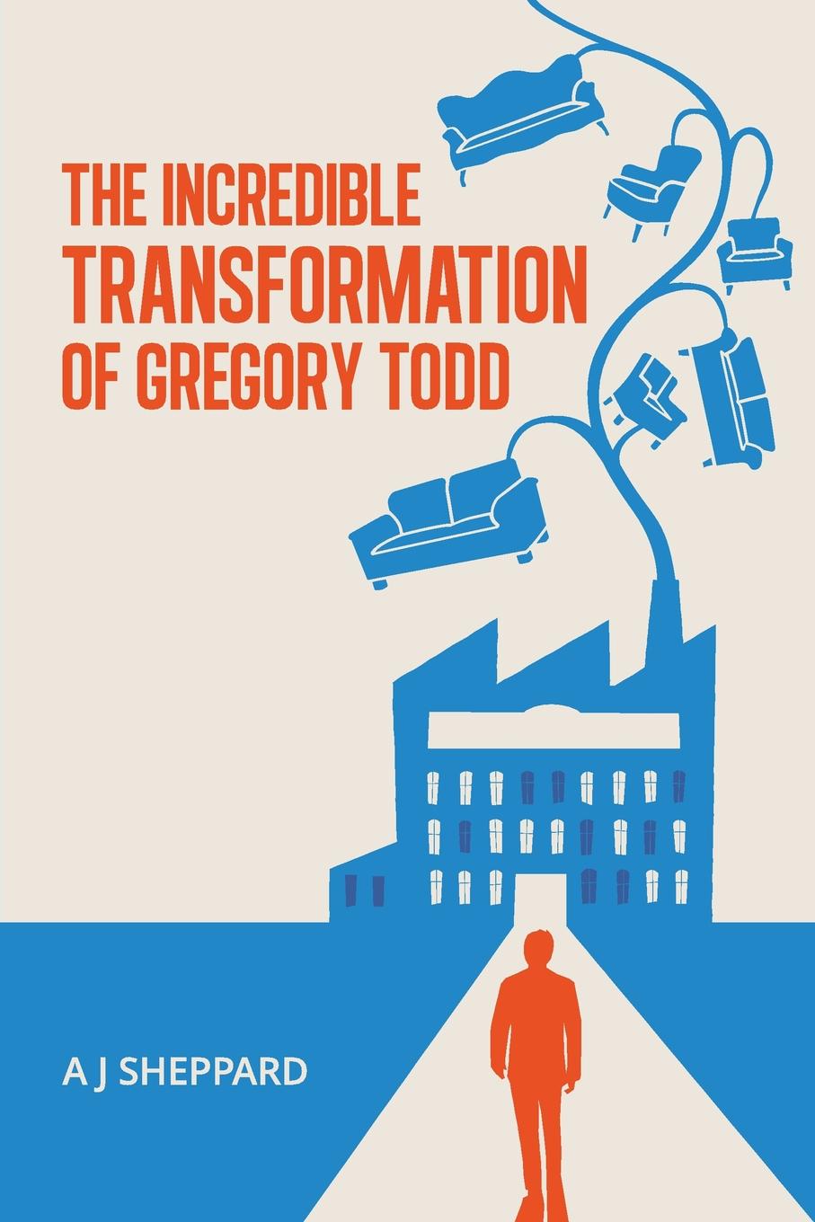 The Incredible Transformation of Gregory Todd. A Novel about Leadership and Managing Change