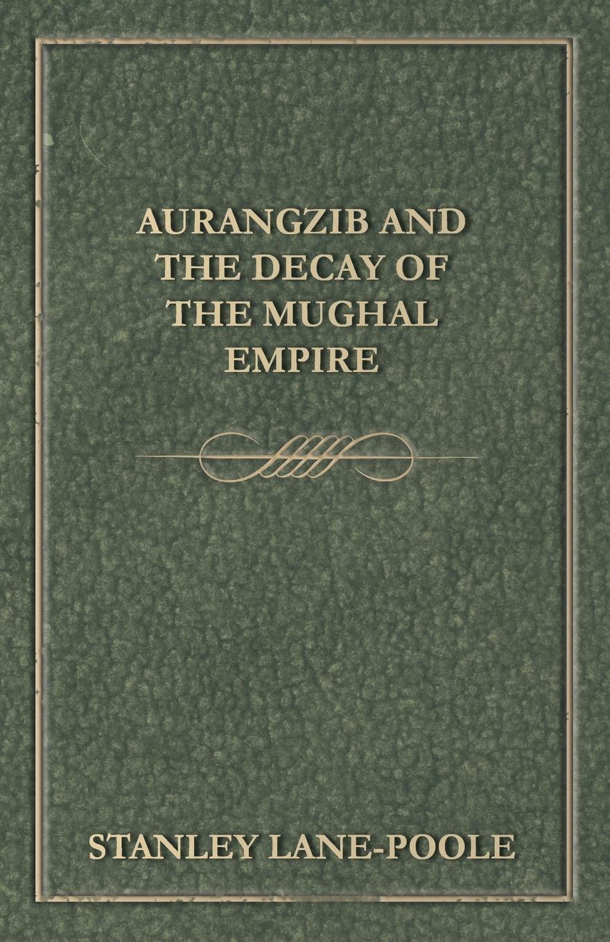 Aurangzib and the Decay of the Mughal Empire