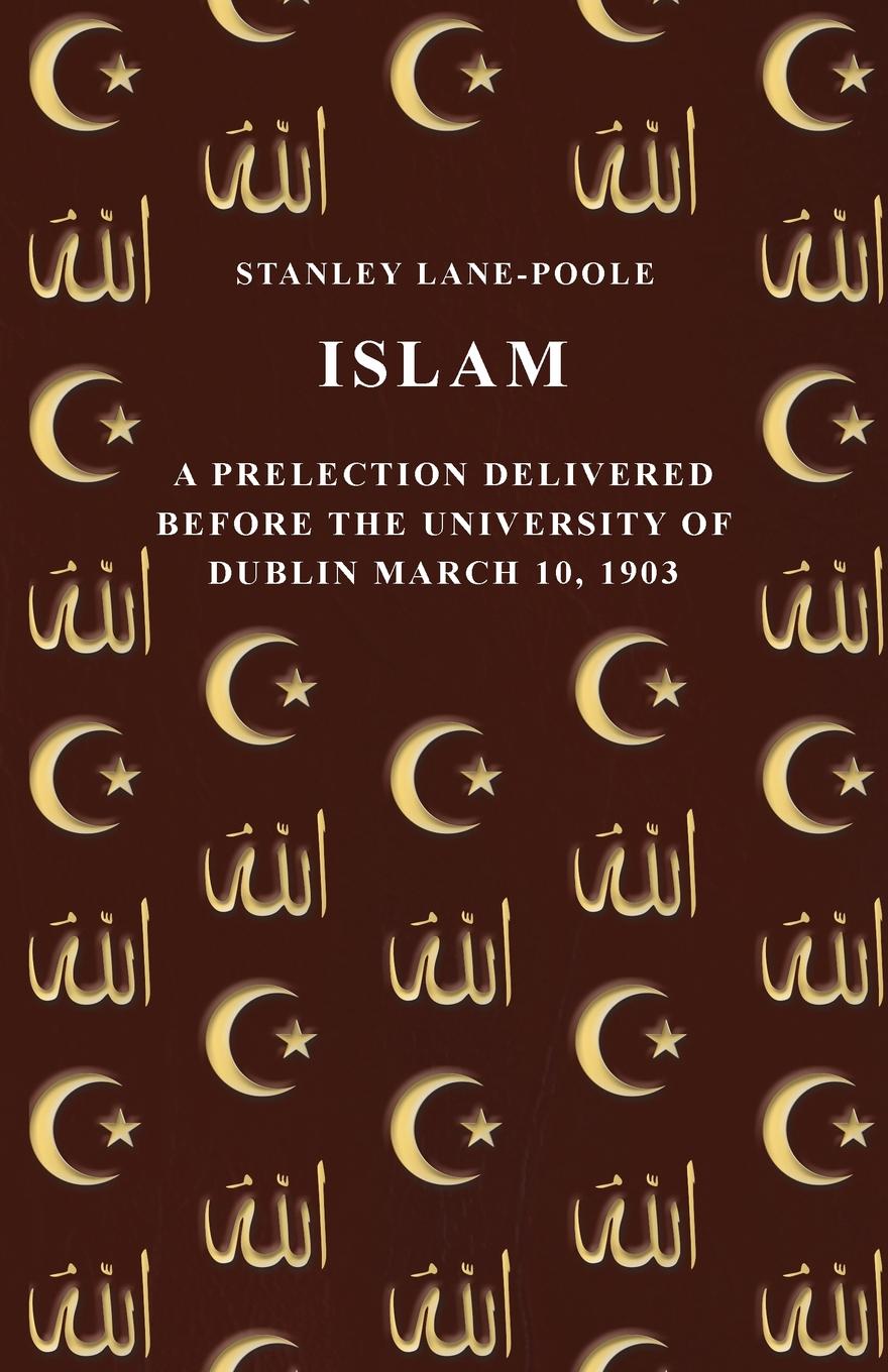 Islam - A Prelection Delivered Before the University of Dublin March 10, 1903
