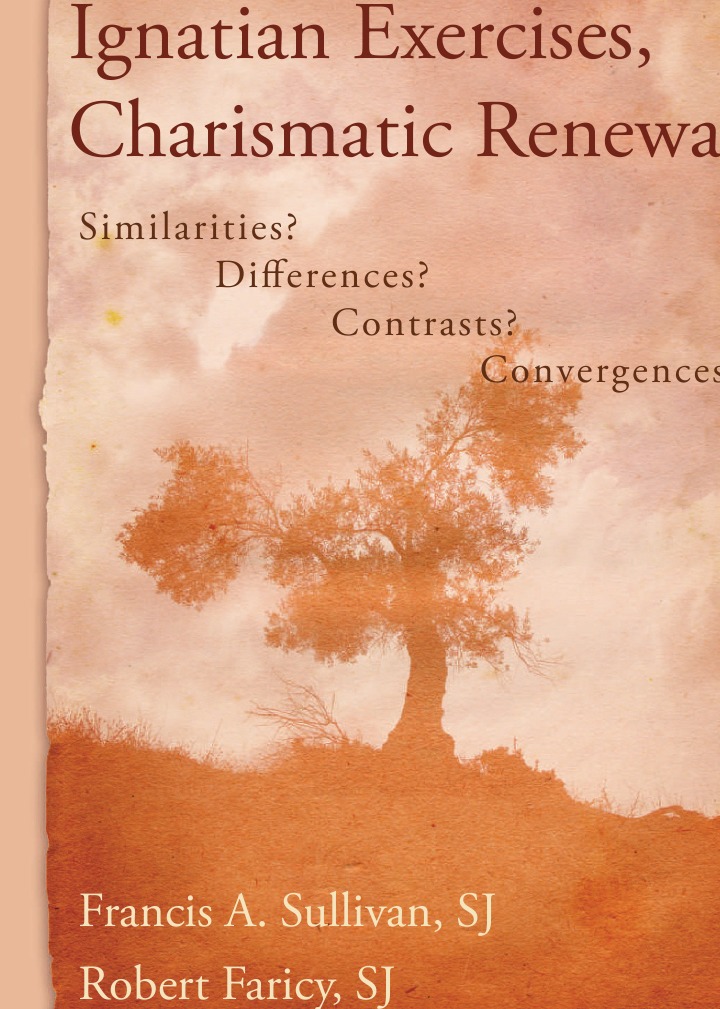 Francis A Sullivan, Robert Faricy Ignatian Exercises, Charismatic Renewal. Similarities. Differences. Contrasts. Convergences.