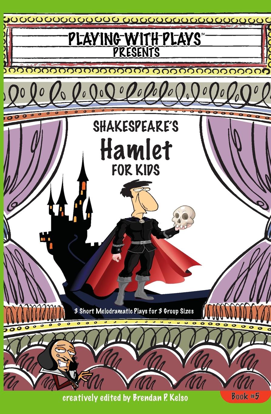 фото Shakespeare.s Hamlet for Kids. 3 Short Melodramatic Plays for 3 Group Sizes