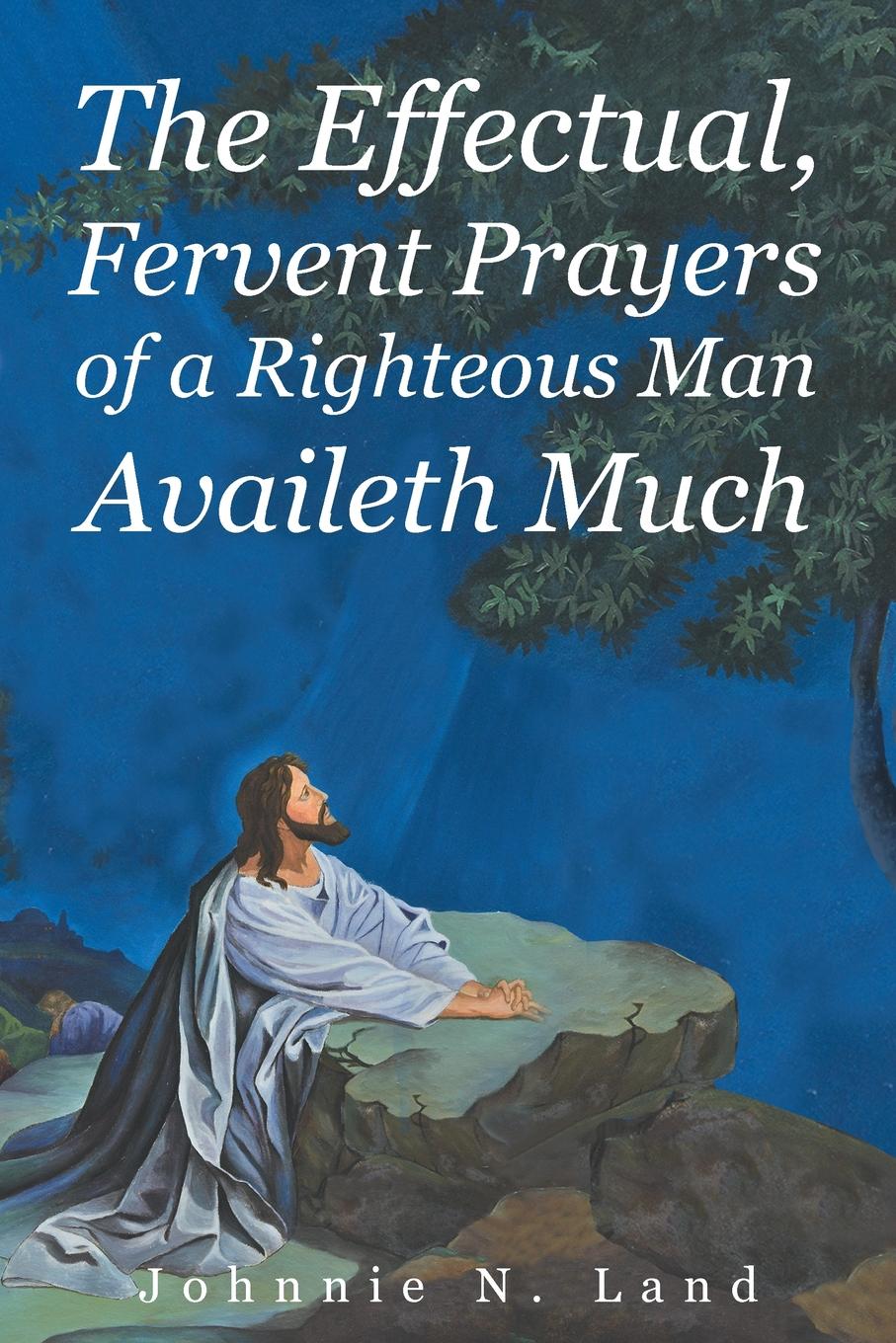 фото The Effectual, Fervent Prayers Of A Righteous Man Availeth Much