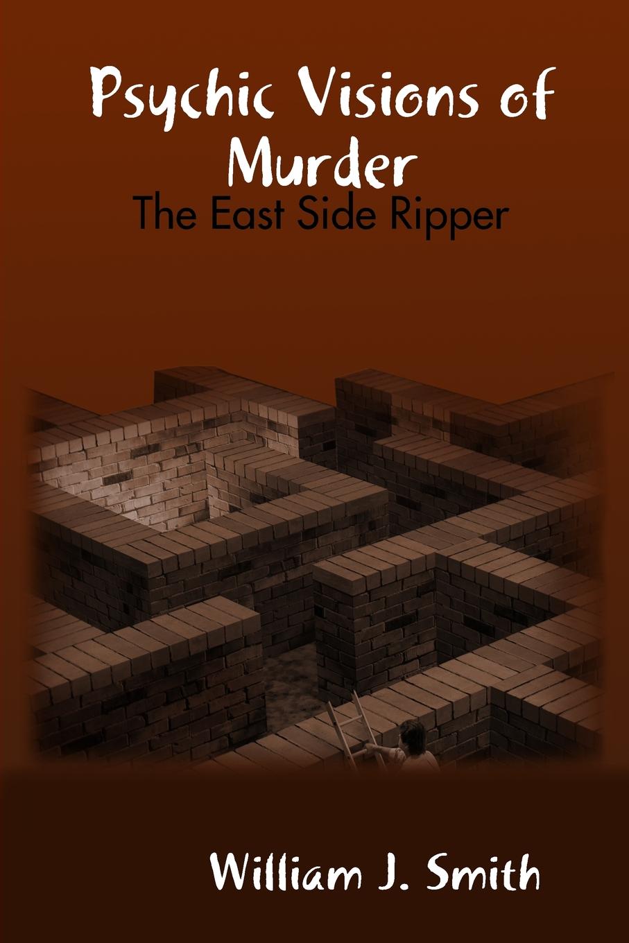 фото Psychic Visions of Murder. The East Side Ripper