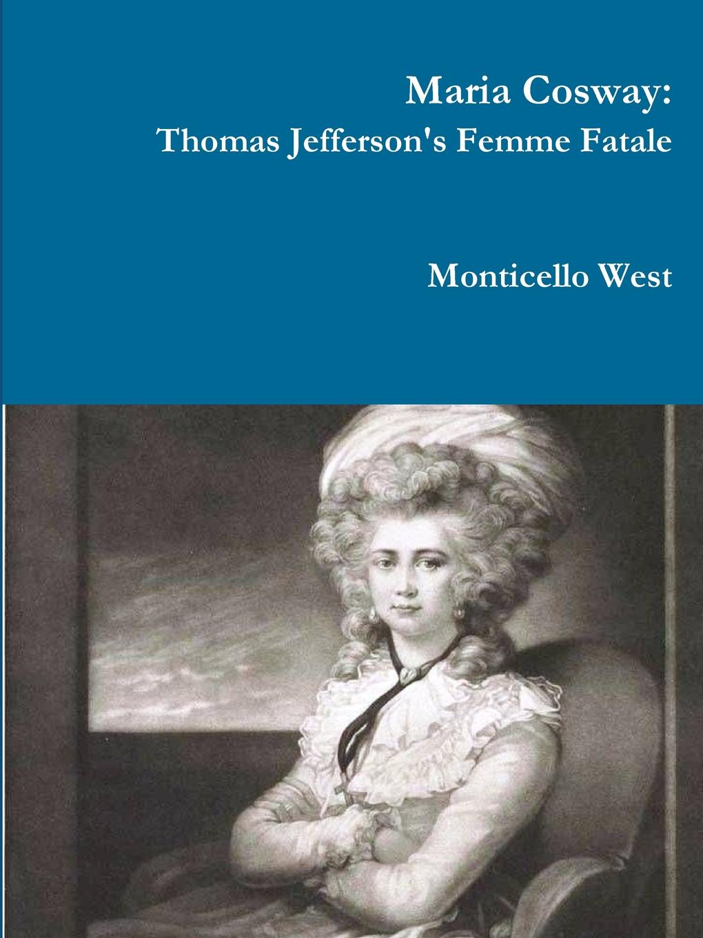 Maria Cosway. Thomas Jefferson.s Femme Fatale or Failed Miniaturist Artist.