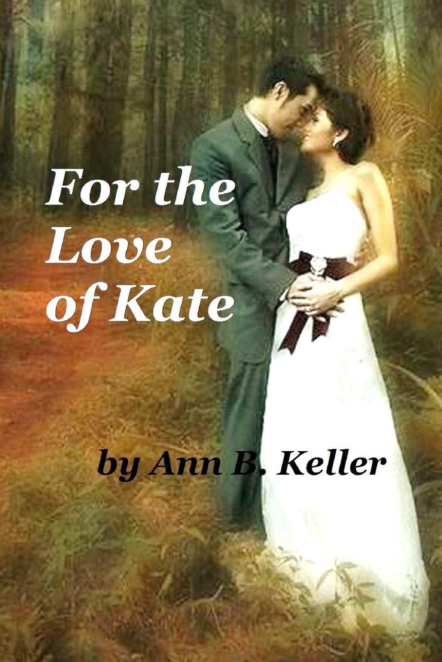 Ann B. Keller For the Love of Kate