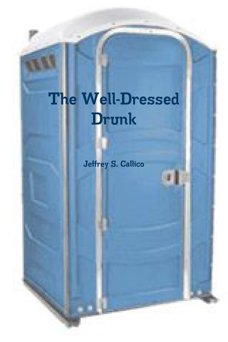 Jeffrey Callico The Well-Dressed Drunk