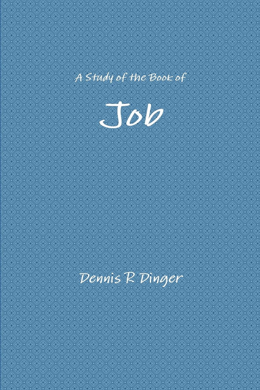 Dennis Dinger A Study of the Book of Job