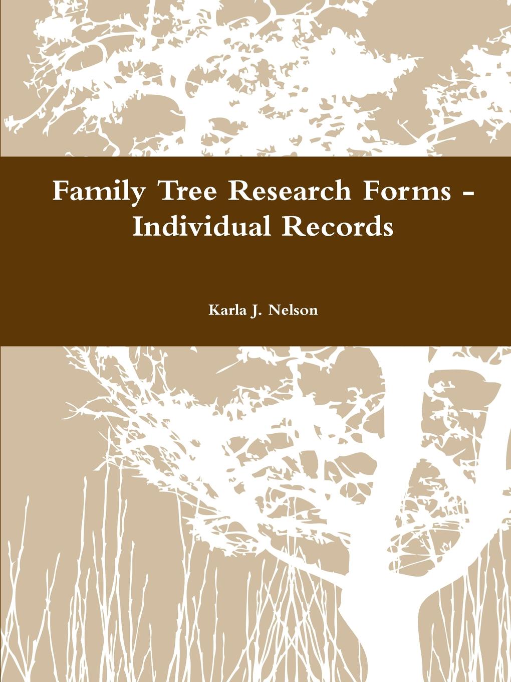 Karla J. Nelson Family Tree Research Forms - Individual Records