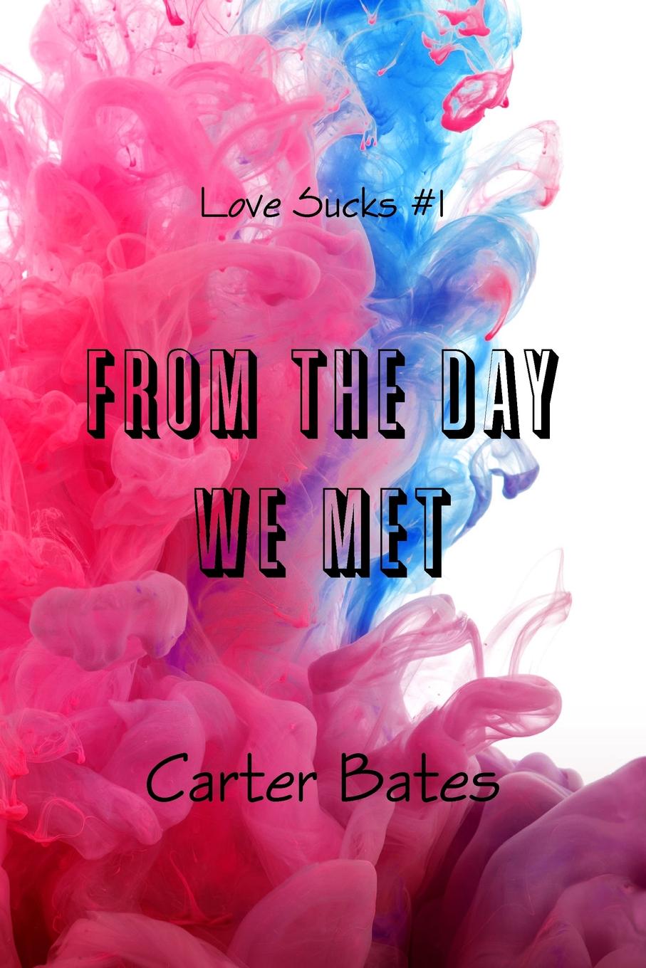 Carter Bates From The Day We Met (Love Sucks .1)