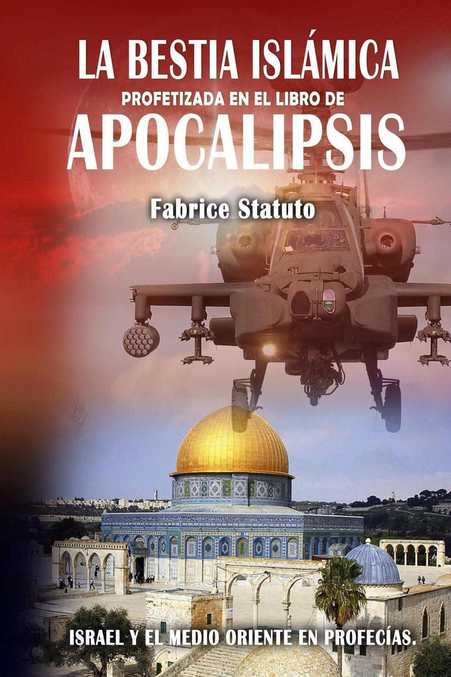Fabrice Statuto La Bestia Islamica profetizada en el libro de Apocalipsis