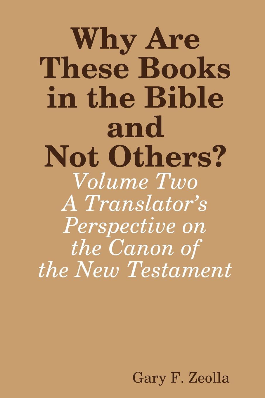 Why Are These Books in the Bible and Not Others. - Volume Two - A Translator.s Perspective on the Canon of the New Testament
