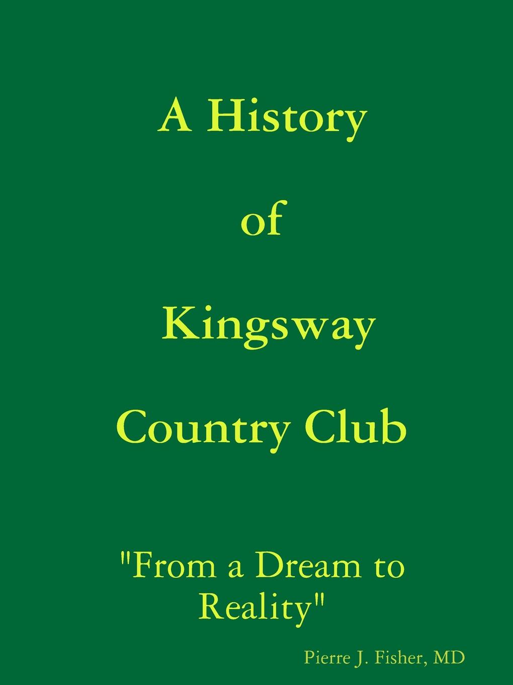 MD Pierre J. Fisher A History of Kingsway Country Club