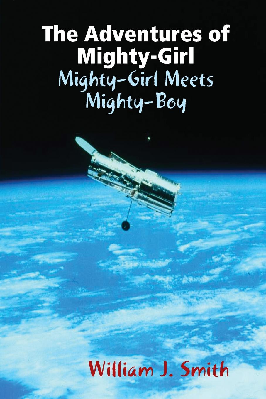 William J. Smith The Adventures of Mighty-Girl. Mighty-Girl Meets Mighty-Boy