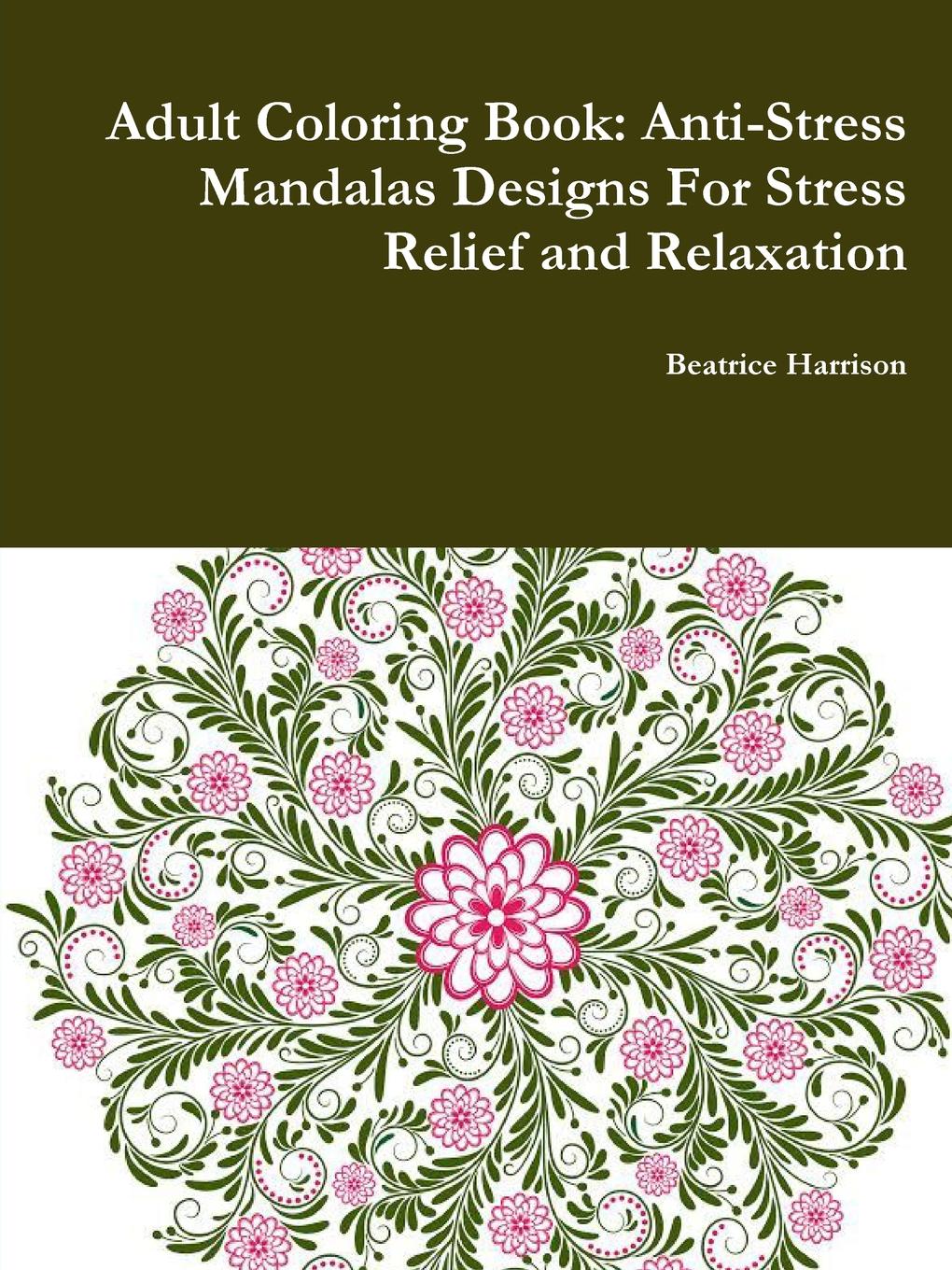 Beatrice Harrison Adult Coloring Book. Anti-Stress Mandalas Designs For Stress Relief and Relaxation 1 pc secret garden adult coloring book 96 pages 18 5 18 5cm designs stress relief coloring book garden designs mandalas