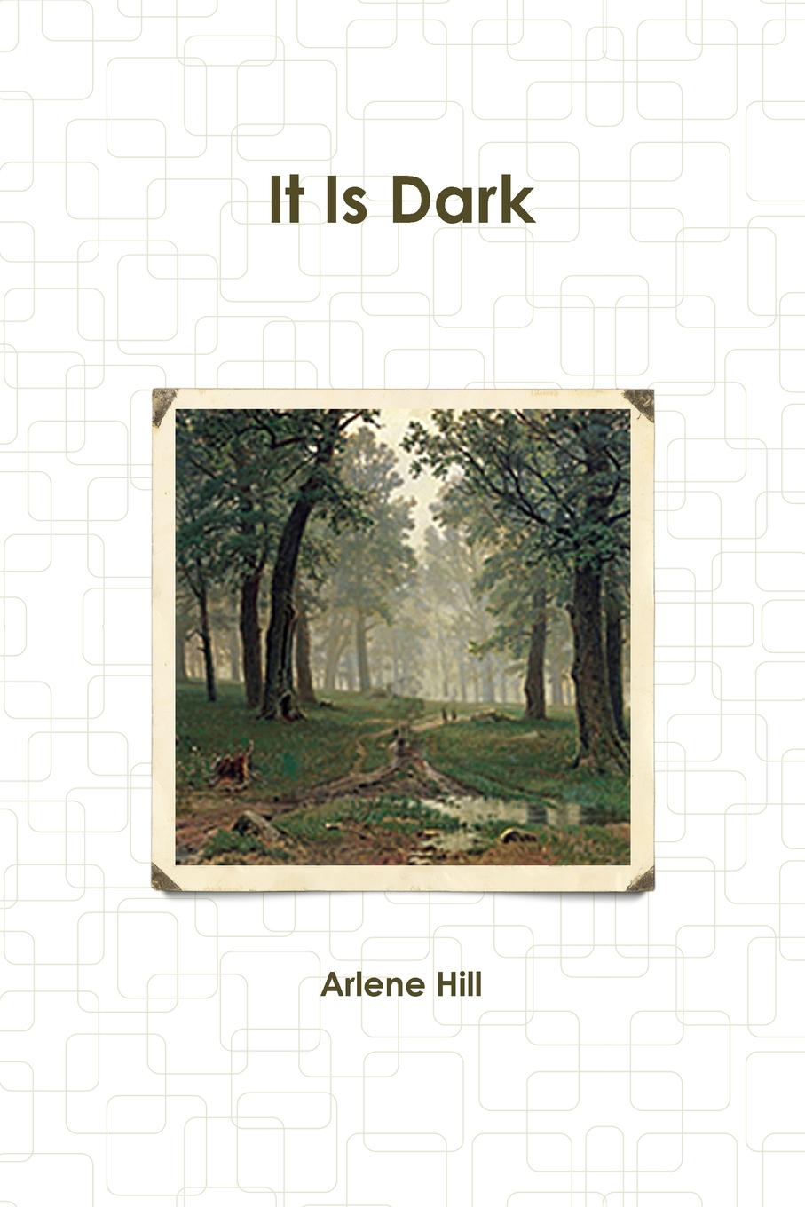 Arlene Hill It Is Dark