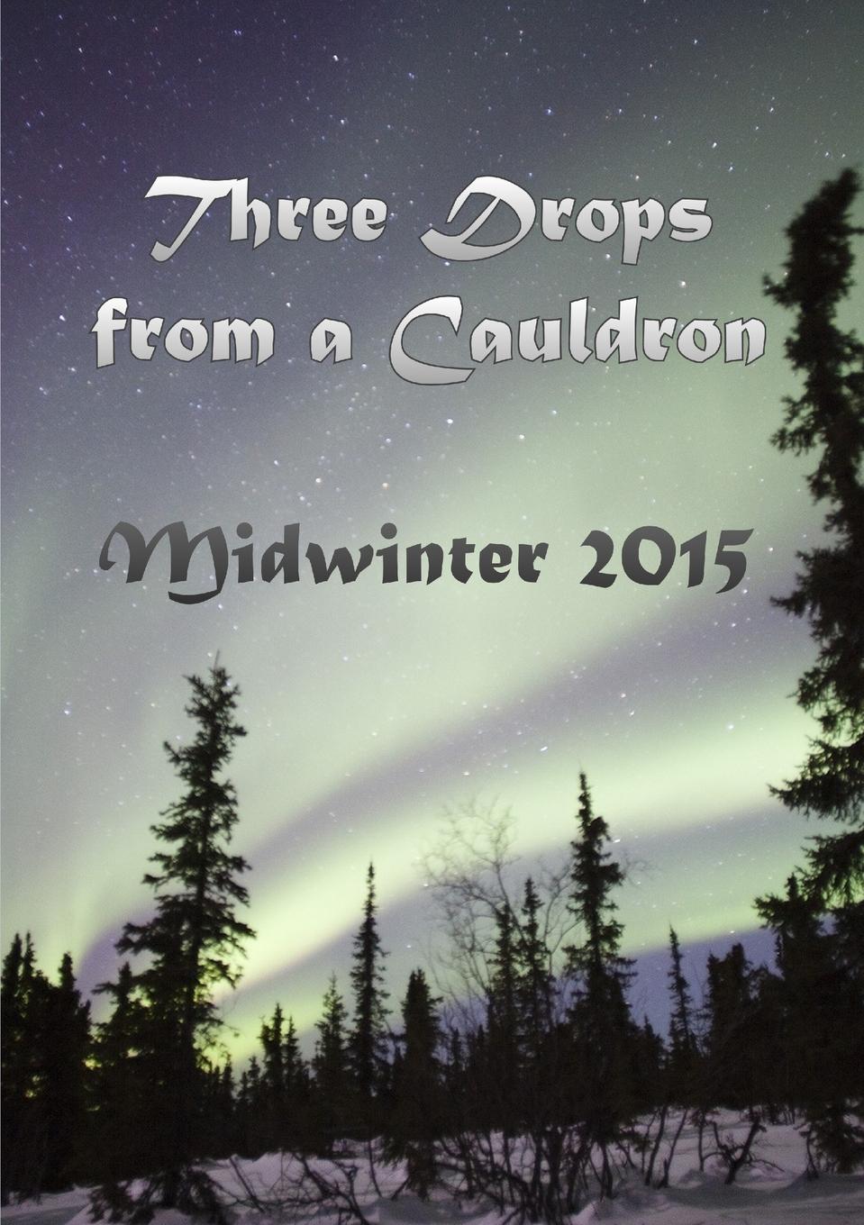 Kate Garrett Three Drops from a Cauldron. Midwinter 2015