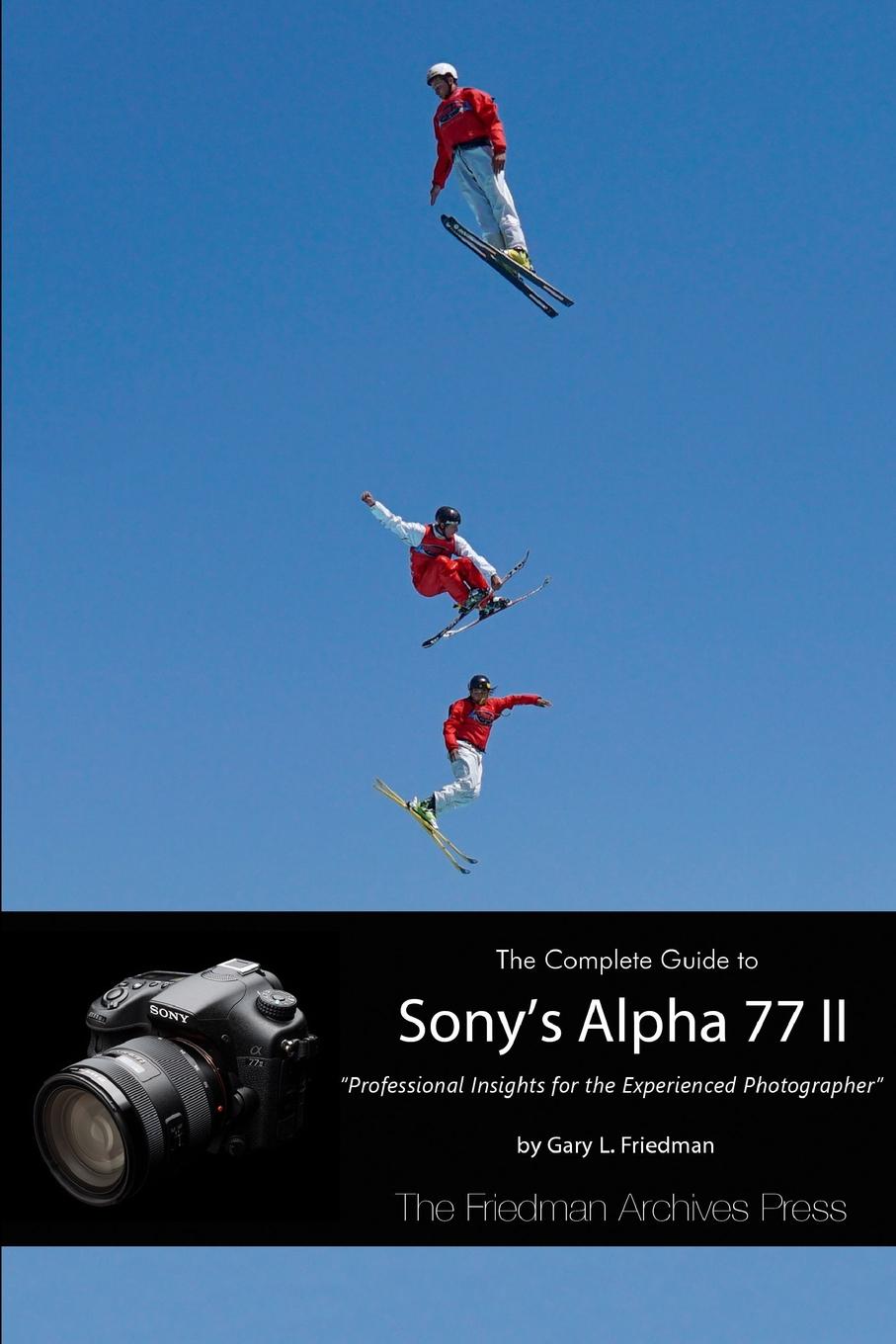The Complete Guide to Sony.s Alpha 77 II (B.W Edition)