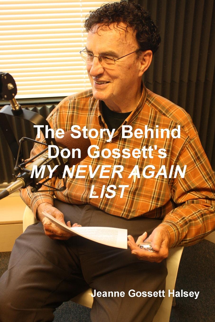 The Story Behind Don Gossett.s MY NEVER AGAIN LIST