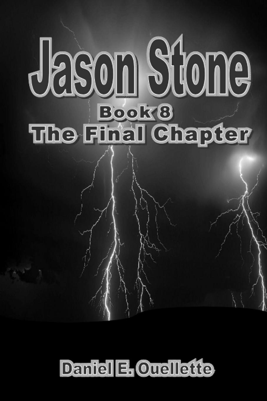 Daniel E. Ouellette Jason Stone (Book VIII) The Final Chapter