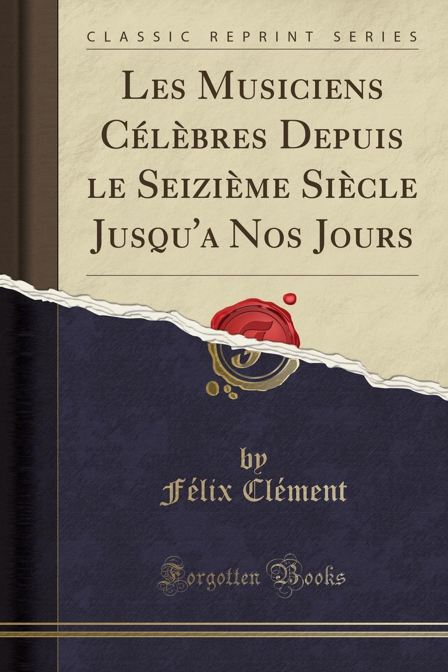 фото Les Musiciens Celebres Depuis le Seizieme Siecle Jusqu.a Nos Jours (Classic Reprint)