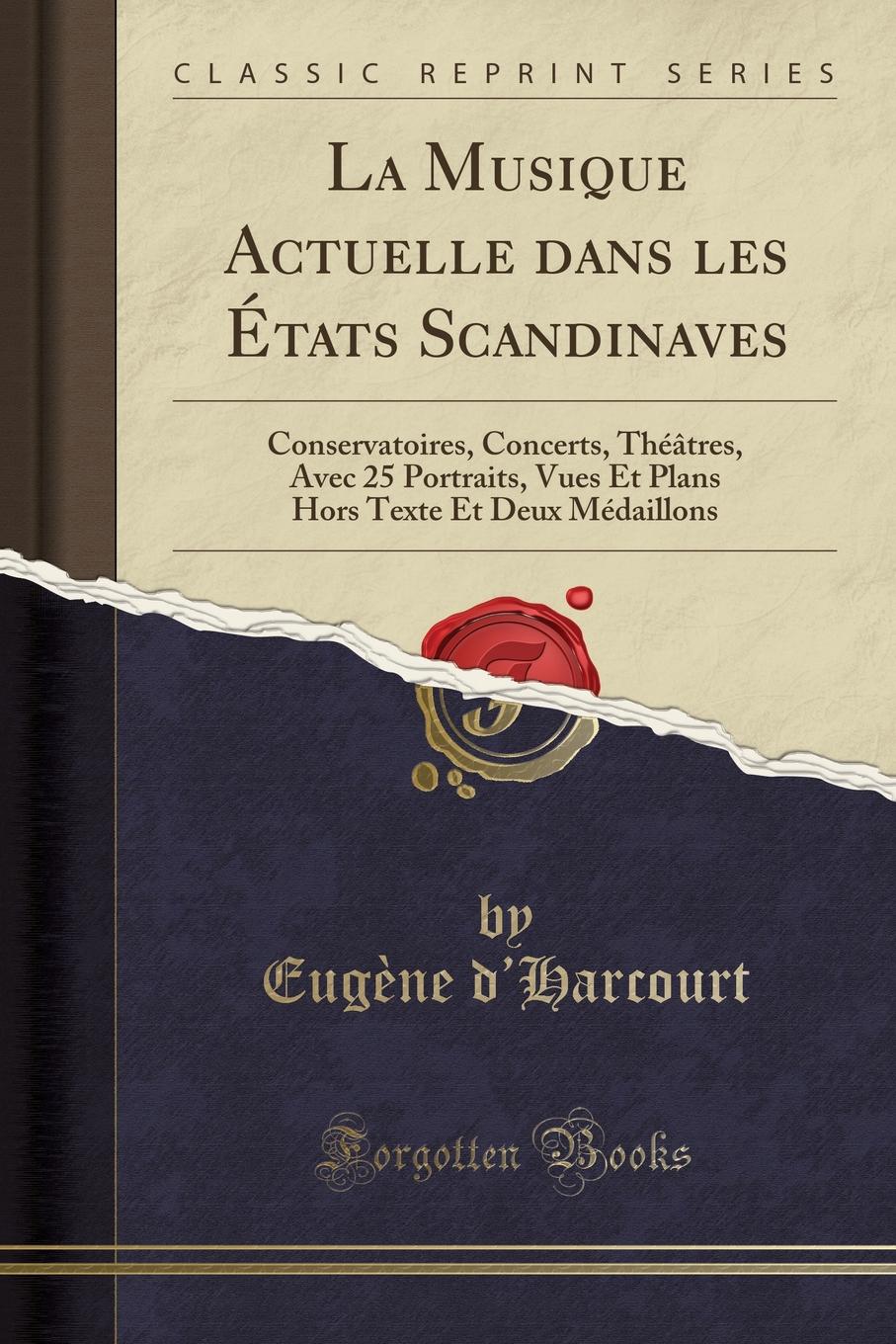 фото La Musique Actuelle dans les Etats Scandinaves. Conservatoires, Concerts, Theatres, Avec 25 Portraits, Vues Et Plans Hors Texte Et Deux Medaillons (Classic Reprint)