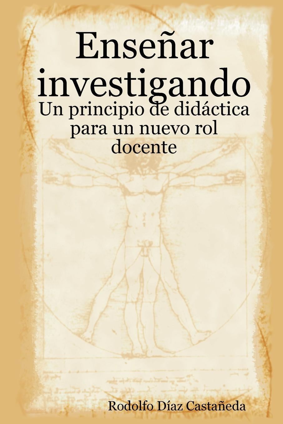 Rodolfo Daz Castaeda, Rodolfo Diaz Castaneda Ensenar Investigando