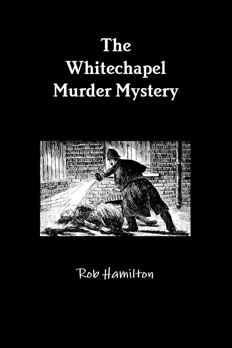 Rob Hamilton The Whitechapel Murder Mystery