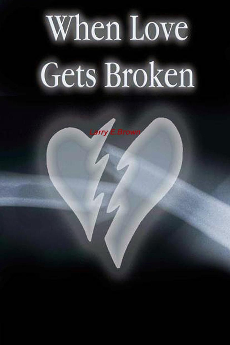 Larry Brown When Love Gets Broken larry brown when love gets broken