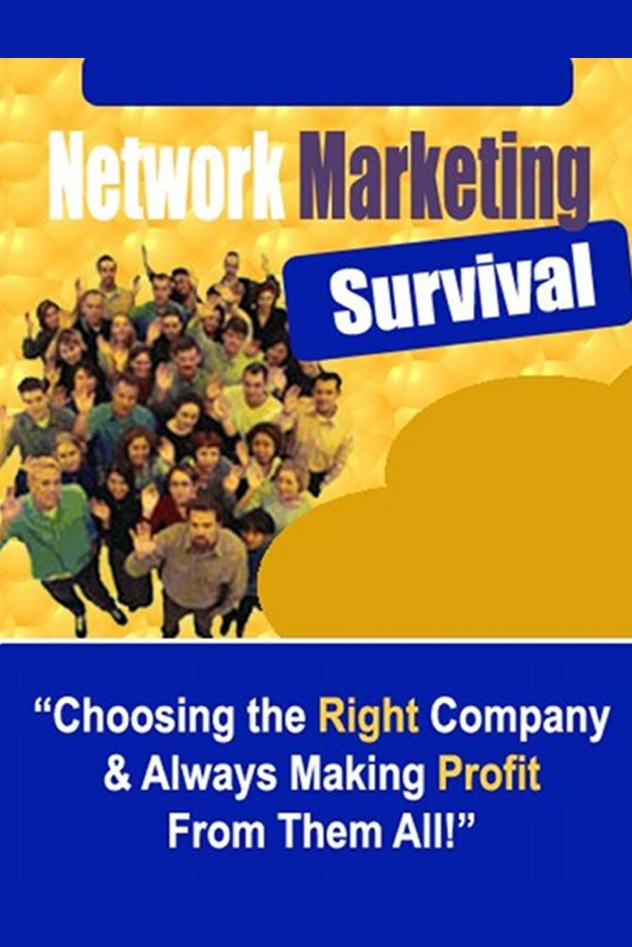 Network Marketing Survival - Choosing the Right Company . Always Making Profit from Them All.