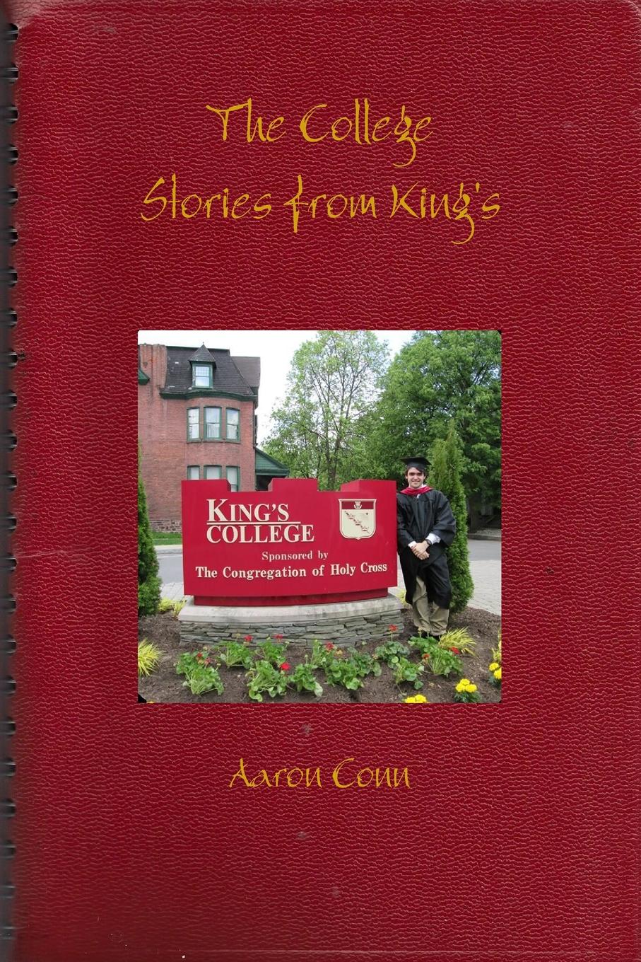 Aaron Conn The College. Stories from King.s