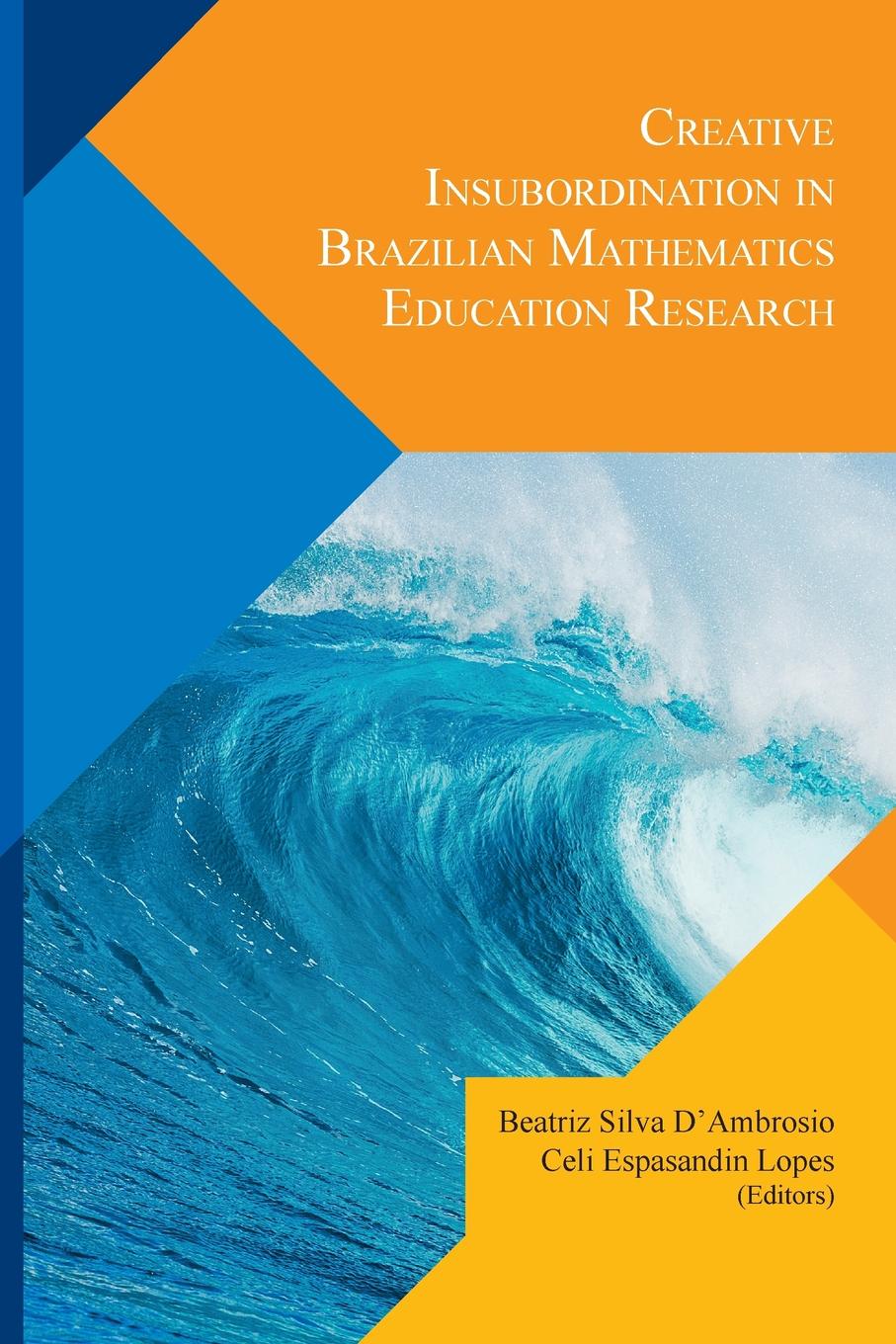 Beatriz Silva D'Ambrosio, Celi Espasandin Lopes Creative Insubordination In Brazilian Mathematics Education Research
