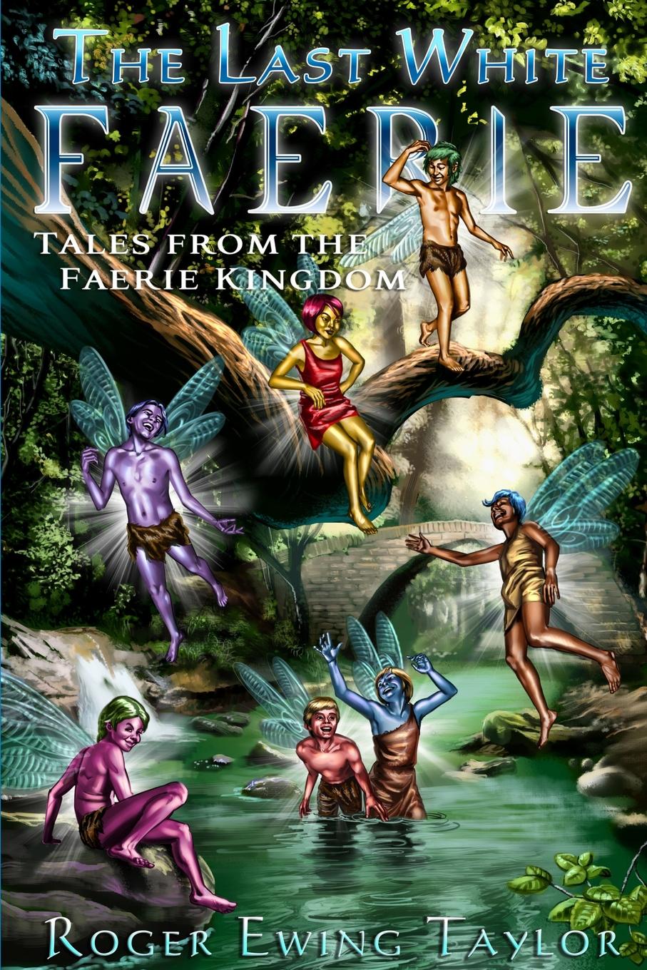 The Last White Faerie. Tales from the Faerie Kingdom