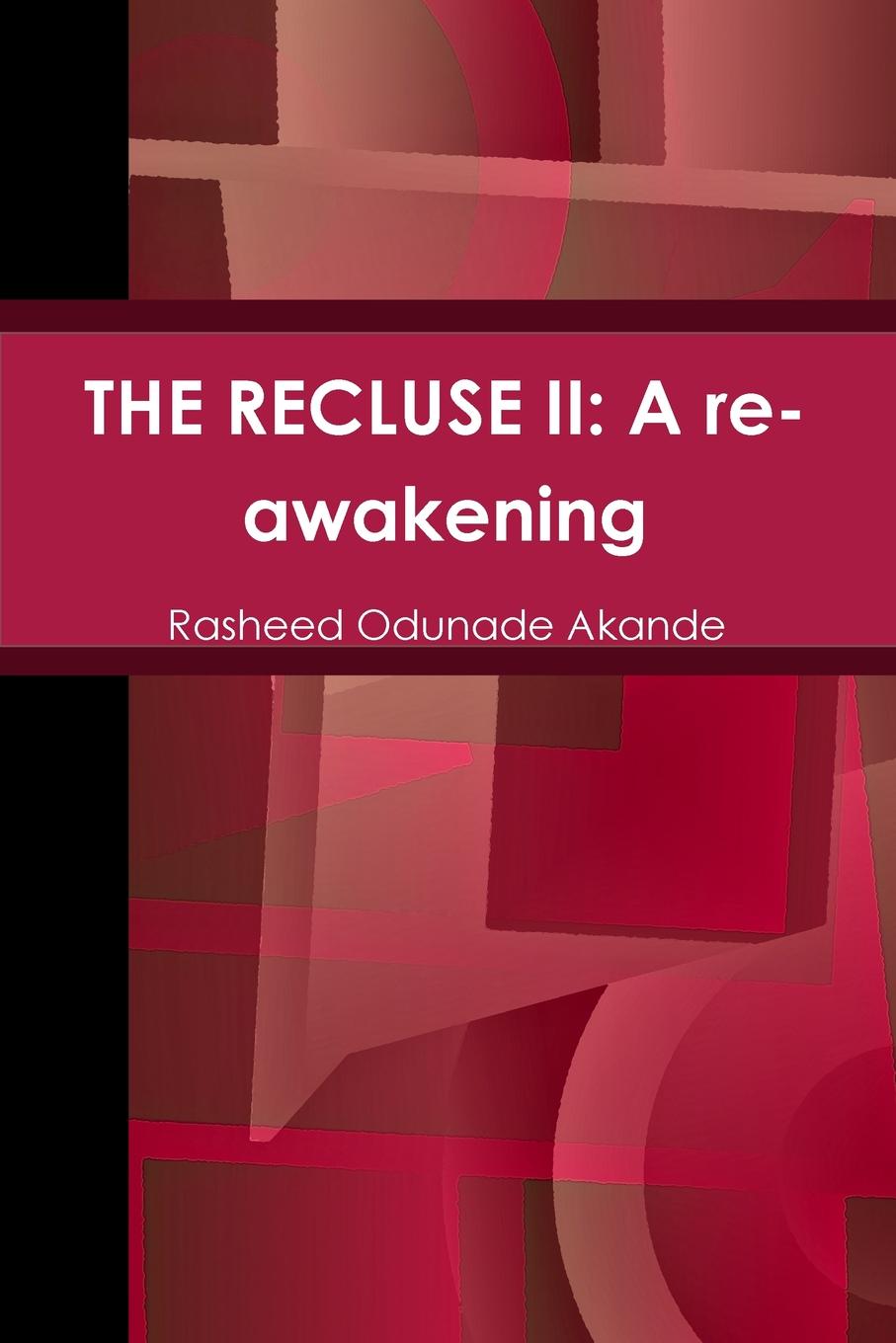 Rasheed Odunade Akande THE RECLUSE II. A re-awakening