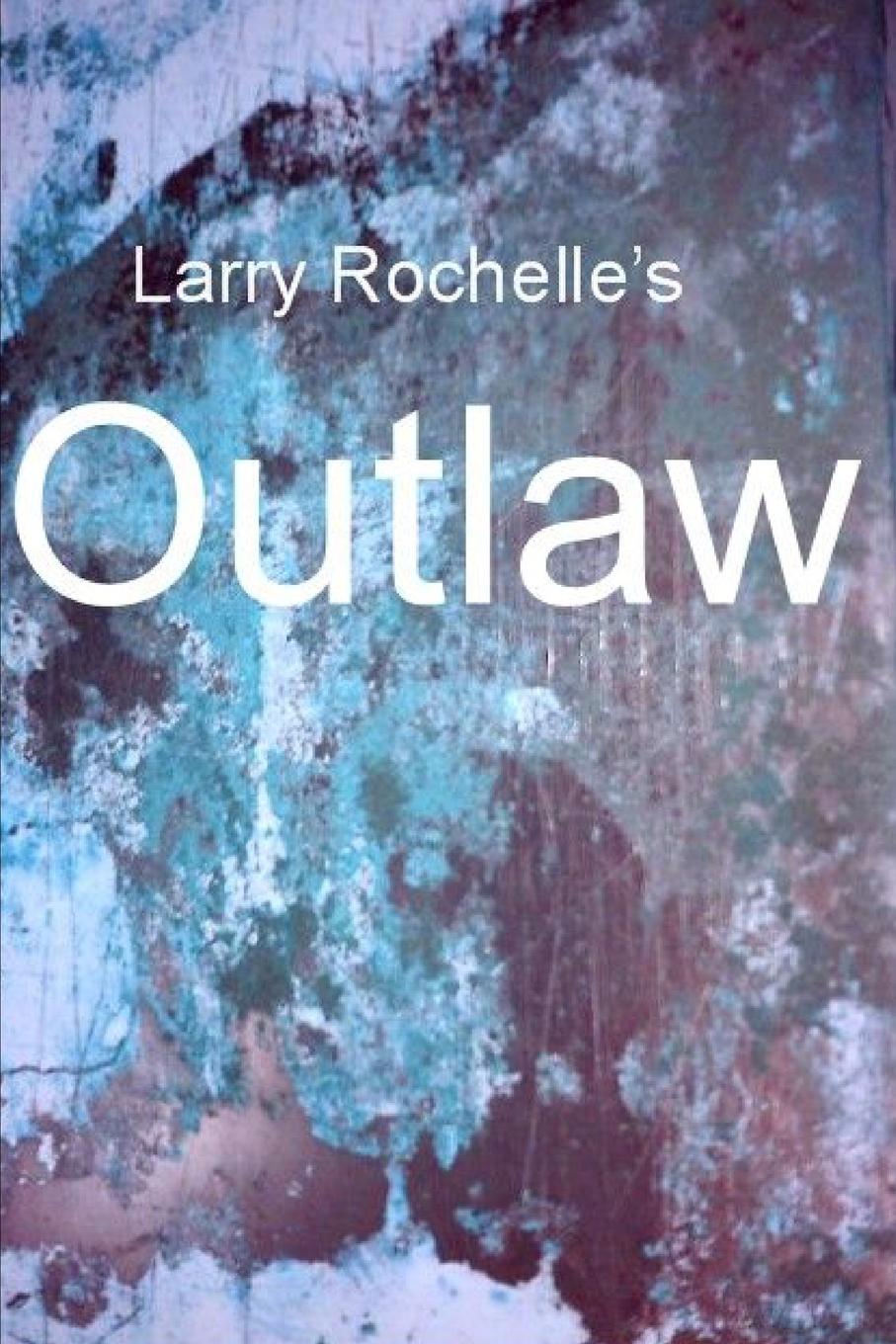 Larry Rochelle Outlaw