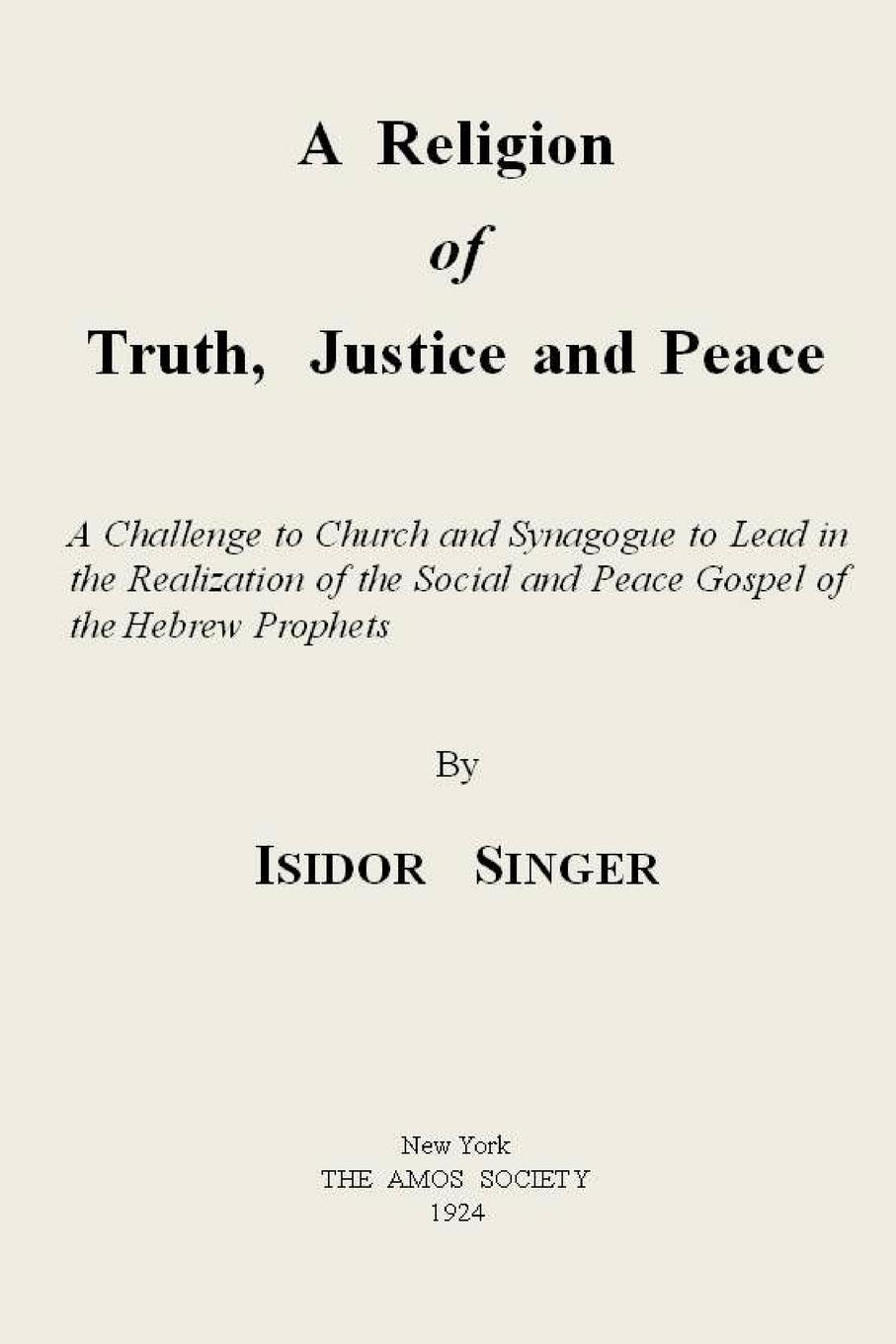 Isidor Singer A Religion of Truth, Justice and Peace