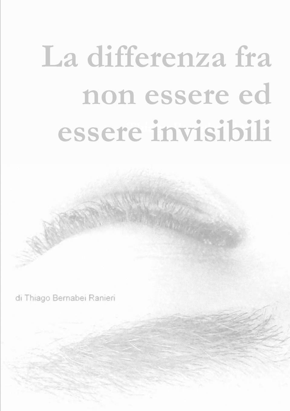 Thiago Bernabei Ranieri La differenza fra non essere ed essere invisibili