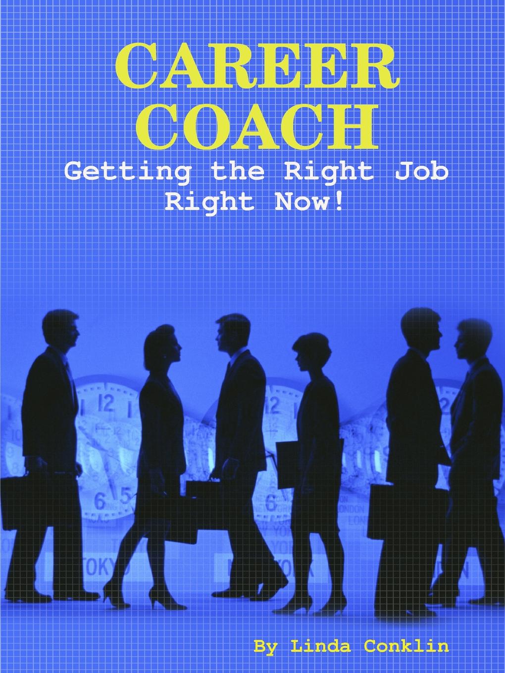 Career Coach - Getting The Right Job Right Now.