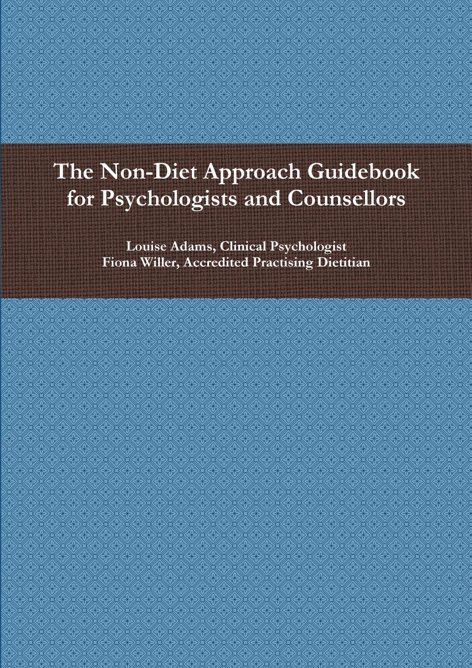 Fiona Willer, Louise Adams The Non-Diet Approach Guidebook for Psychologists and Counsellors Fiona Willer, Louise Adams The Non-Diet Approach Guidebook for Psychologists and Counsellors