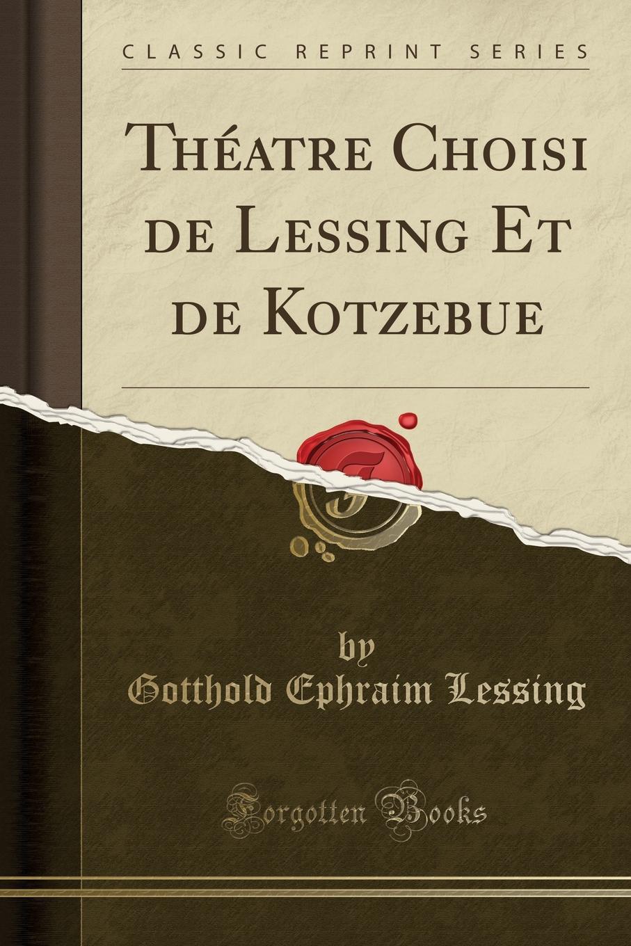 Theatre Choisi de Lessing Et de Kotzebue (Classic Reprint)