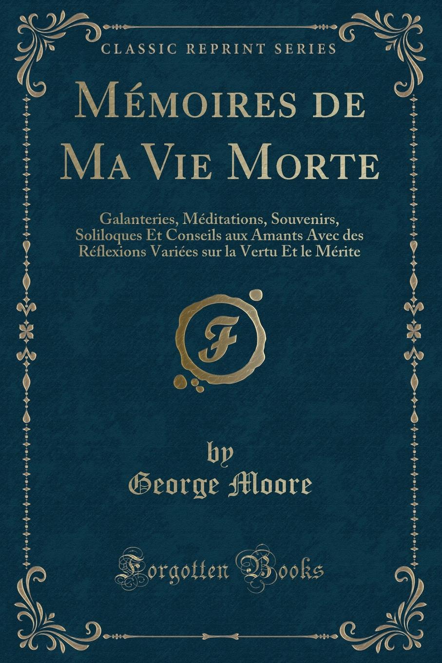 фото Memoires de Ma Vie Morte. Galanteries, Meditations, Souvenirs, Soliloques Et Conseils aux Amants Avec des Reflexions Variees sur la Vertu Et le Merite (Classic Reprint)