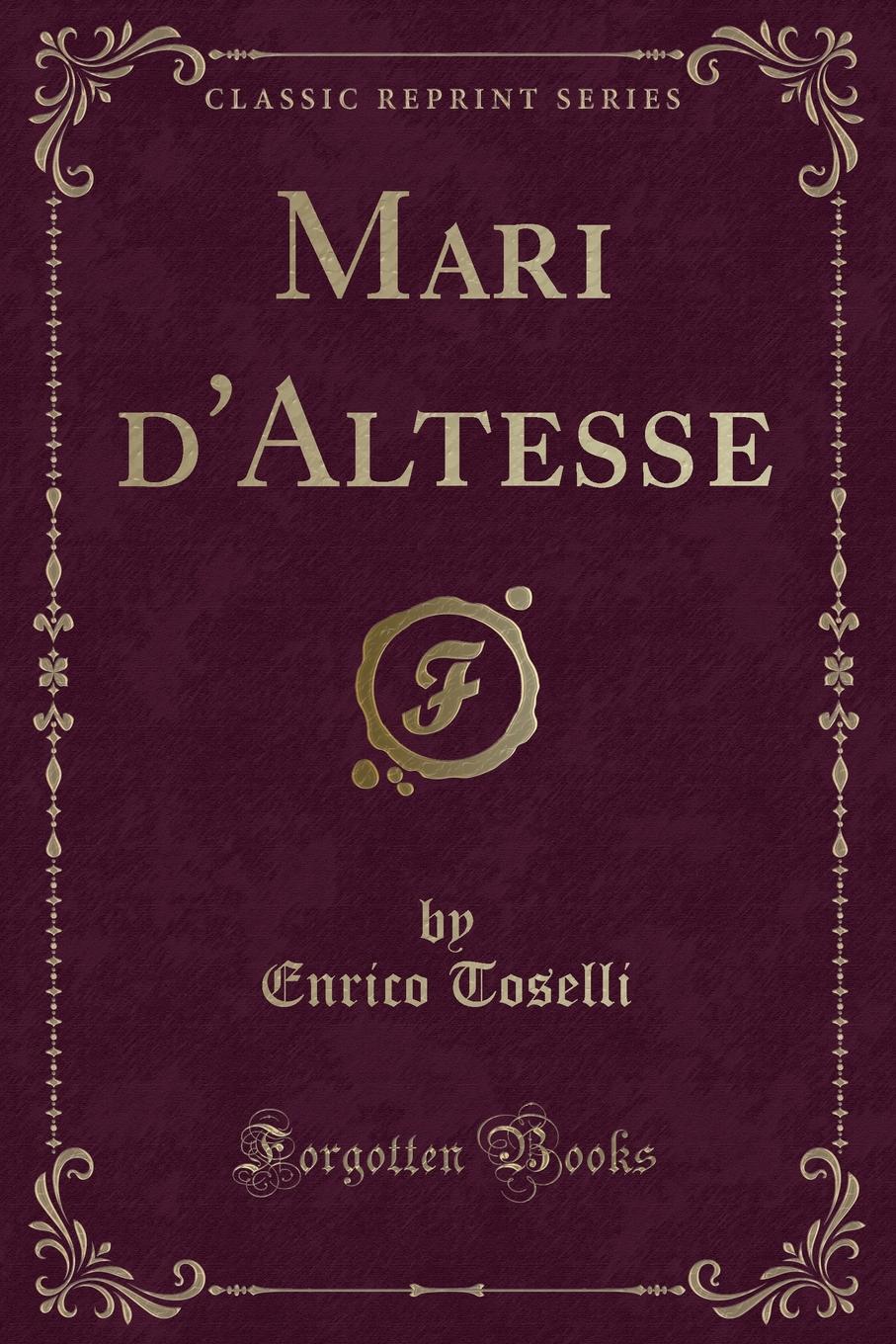 Enrico Toselli Mari d.Altesse (Classic Reprint)