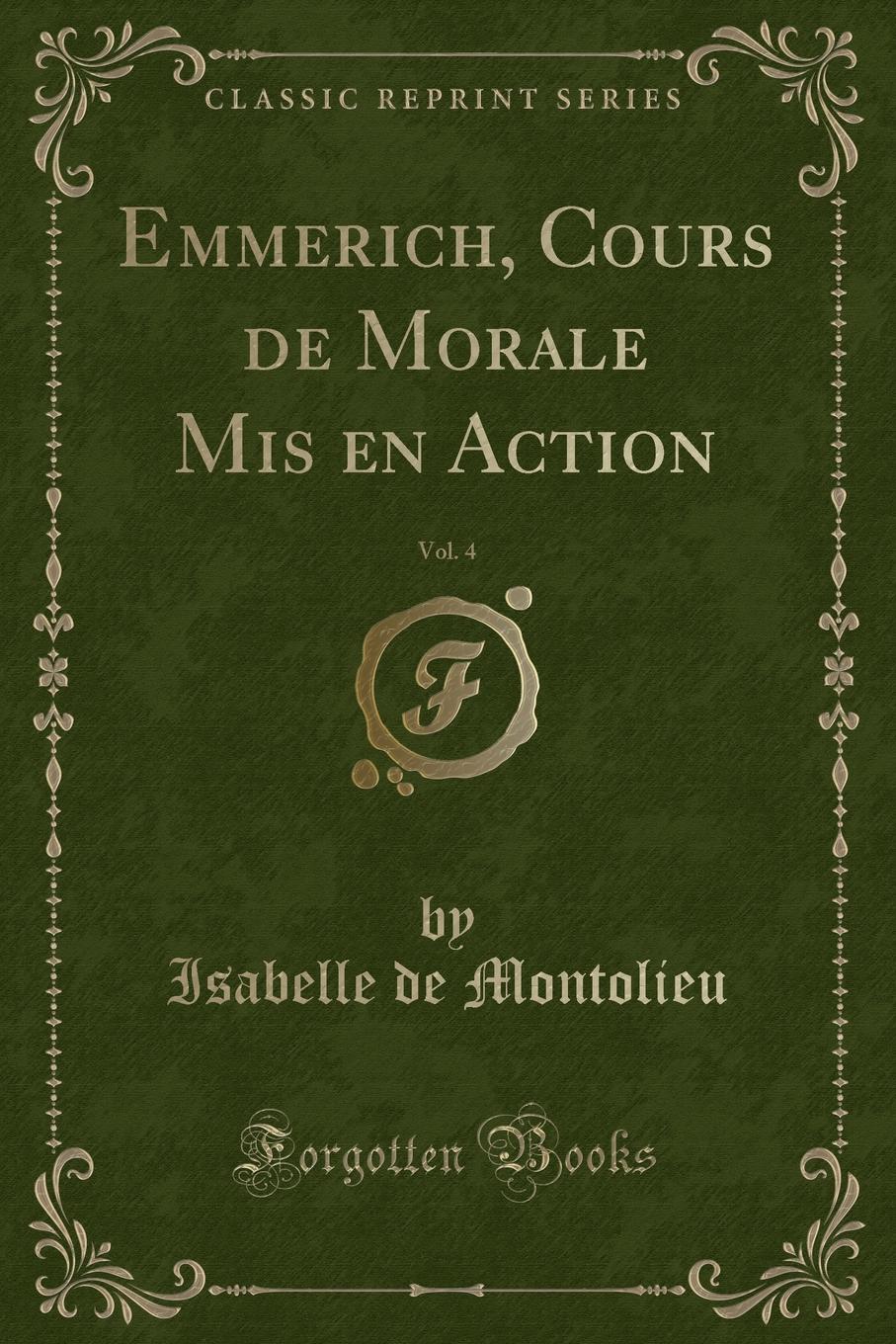 фото Emmerich, Cours de Morale Mis en Action, Vol. 4 (Classic Reprint)