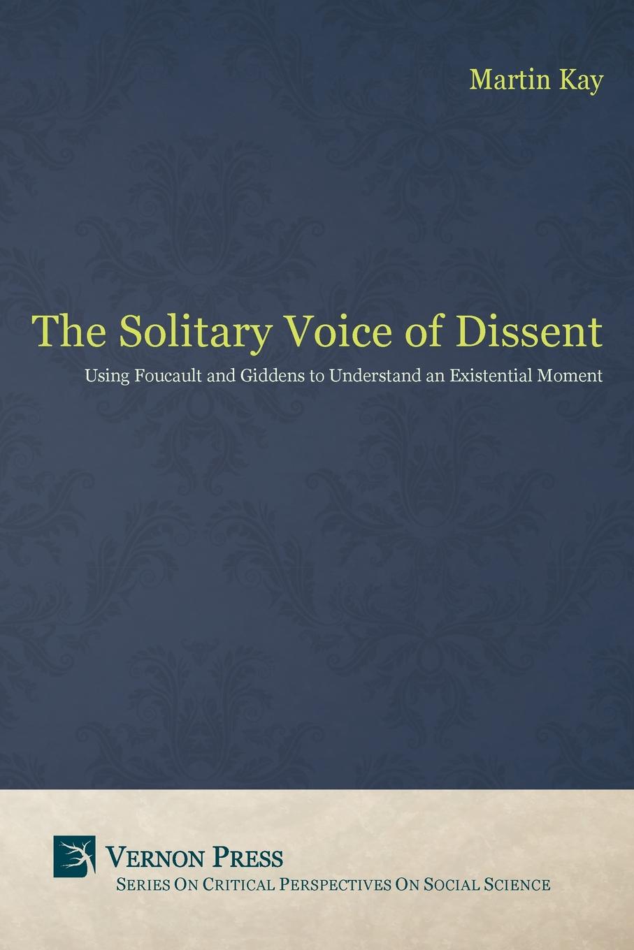 The Solitary Voice of Dissent. Using Foucault and Giddens to Understand an Existential Moment