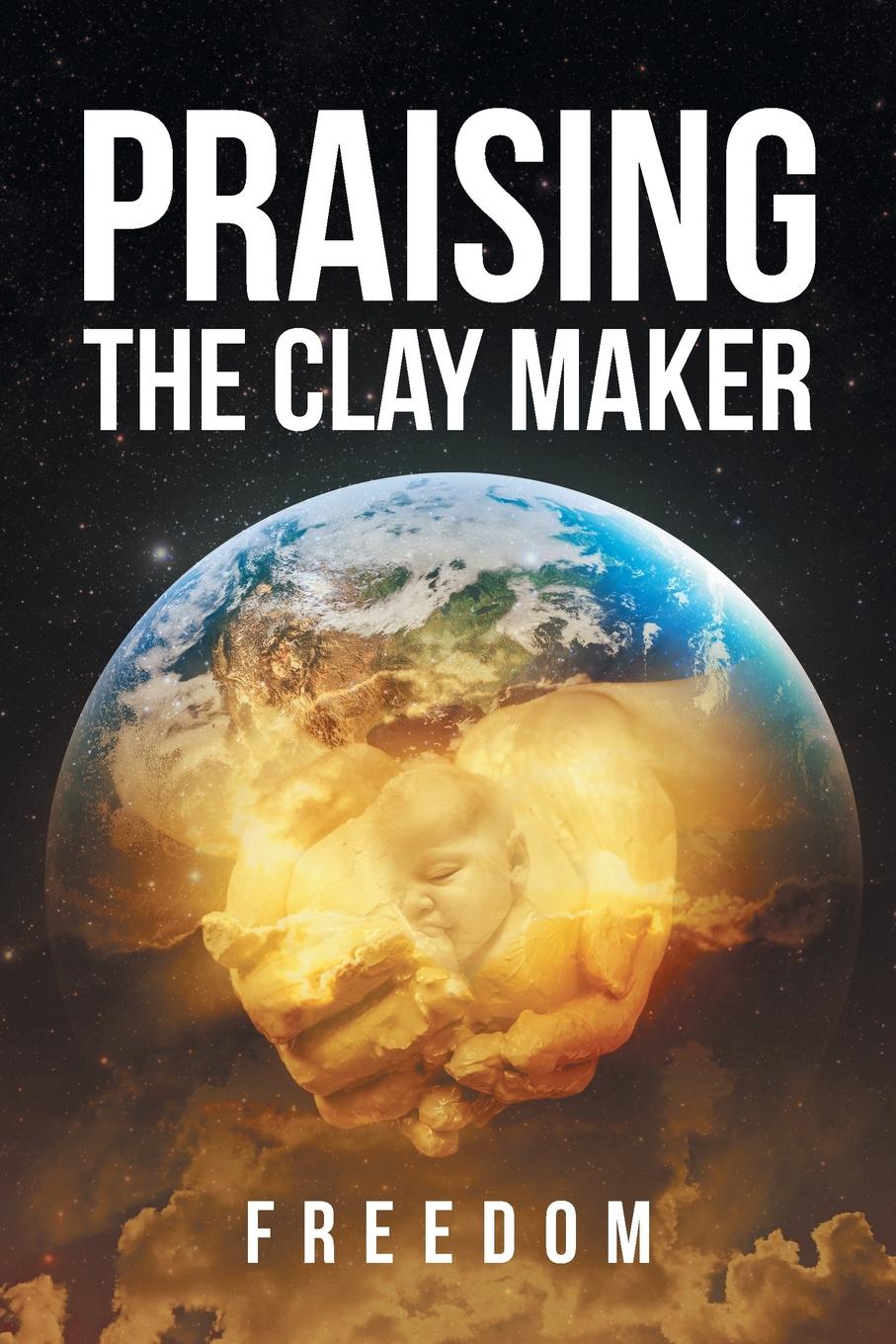 где купить Freedom Praising The Clay Maker по лучшей цене