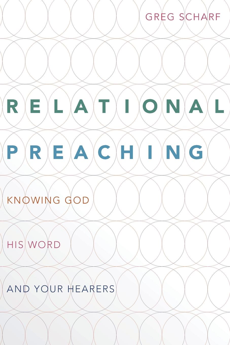 Relational Preaching. Knowing God, His Word, and Your Hearers