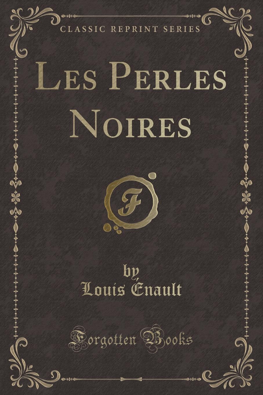 Louis Énault Les Perles Noires (Classic Reprint)