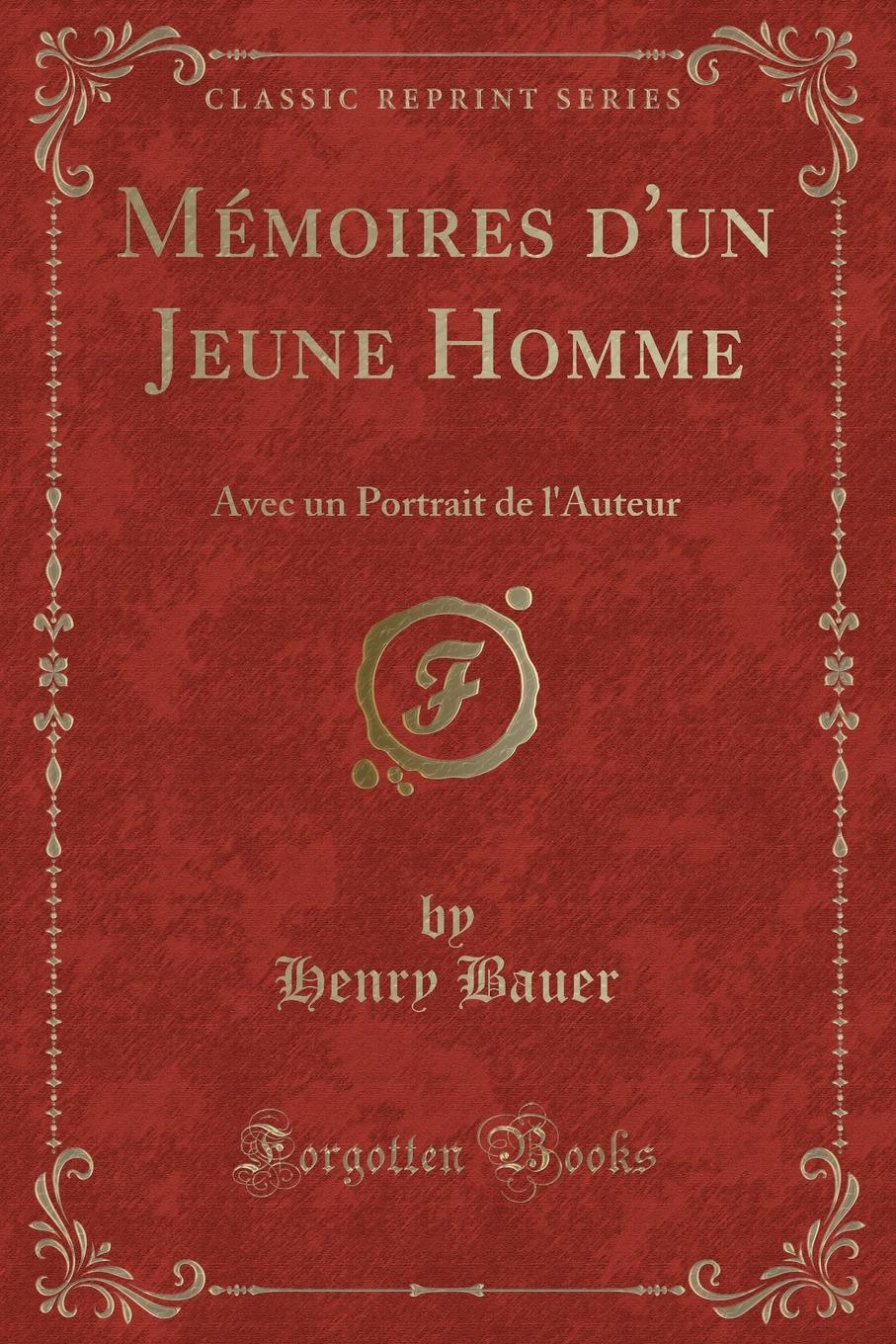 Memoires d.un Jeune Homme. Avec un Portrait de l.Auteur (Classic Reprint)